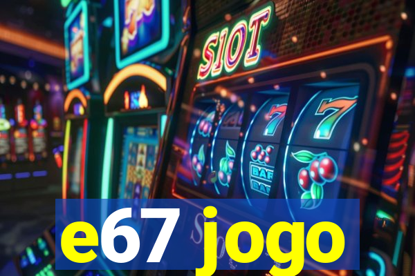 e67 jogo
